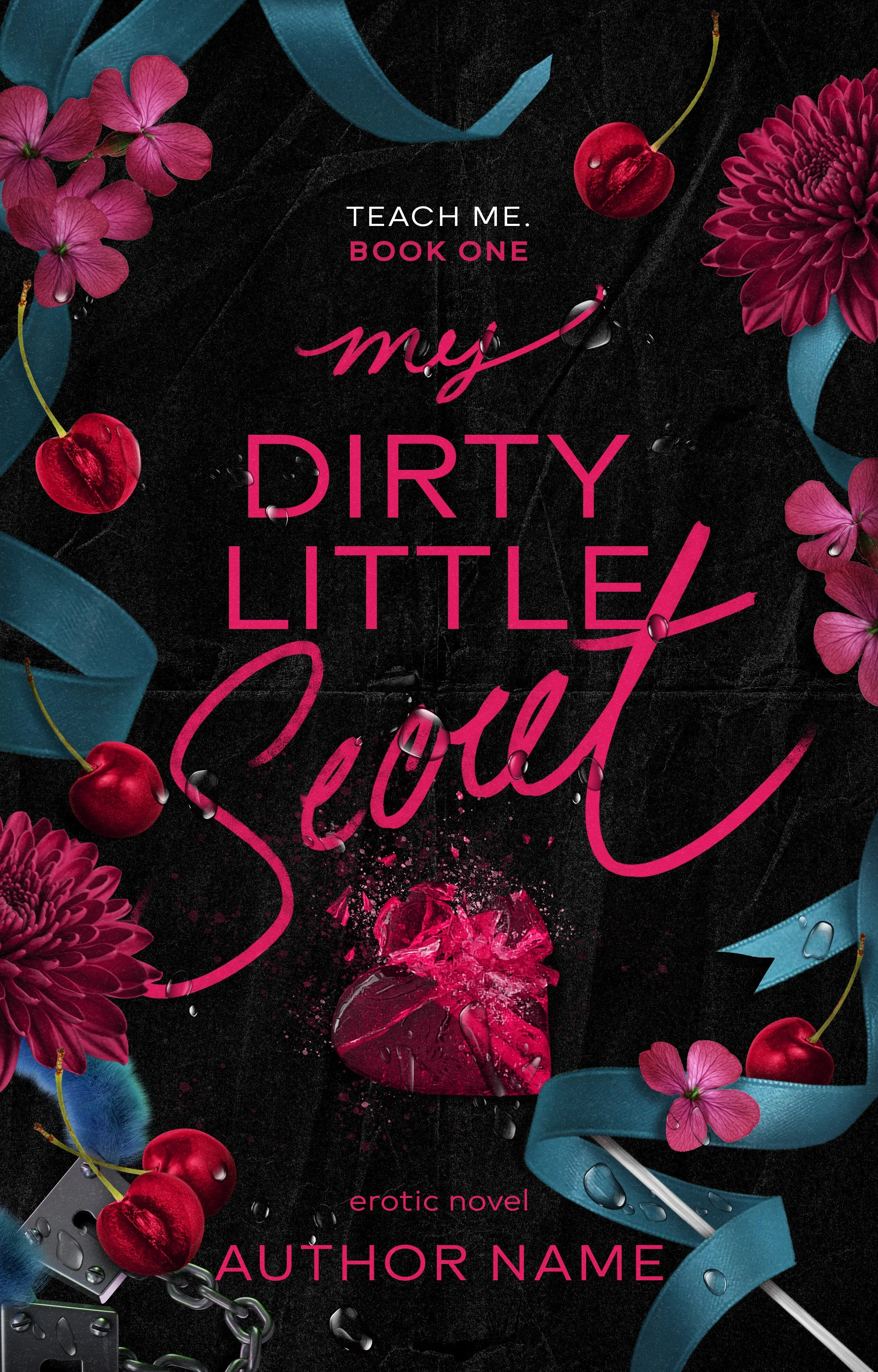 Portada de un libro con fondo negro, decorada con flores rosas y rojas, cerezas, cintas azules, cadenas, una daga con mango metálico, gotas de agua y tinta rosa. Texto en inglés y español que dice 'Teach me. Book one. My dirty little secret' y 'erotic novel' y espacio para el nombre del autor.
