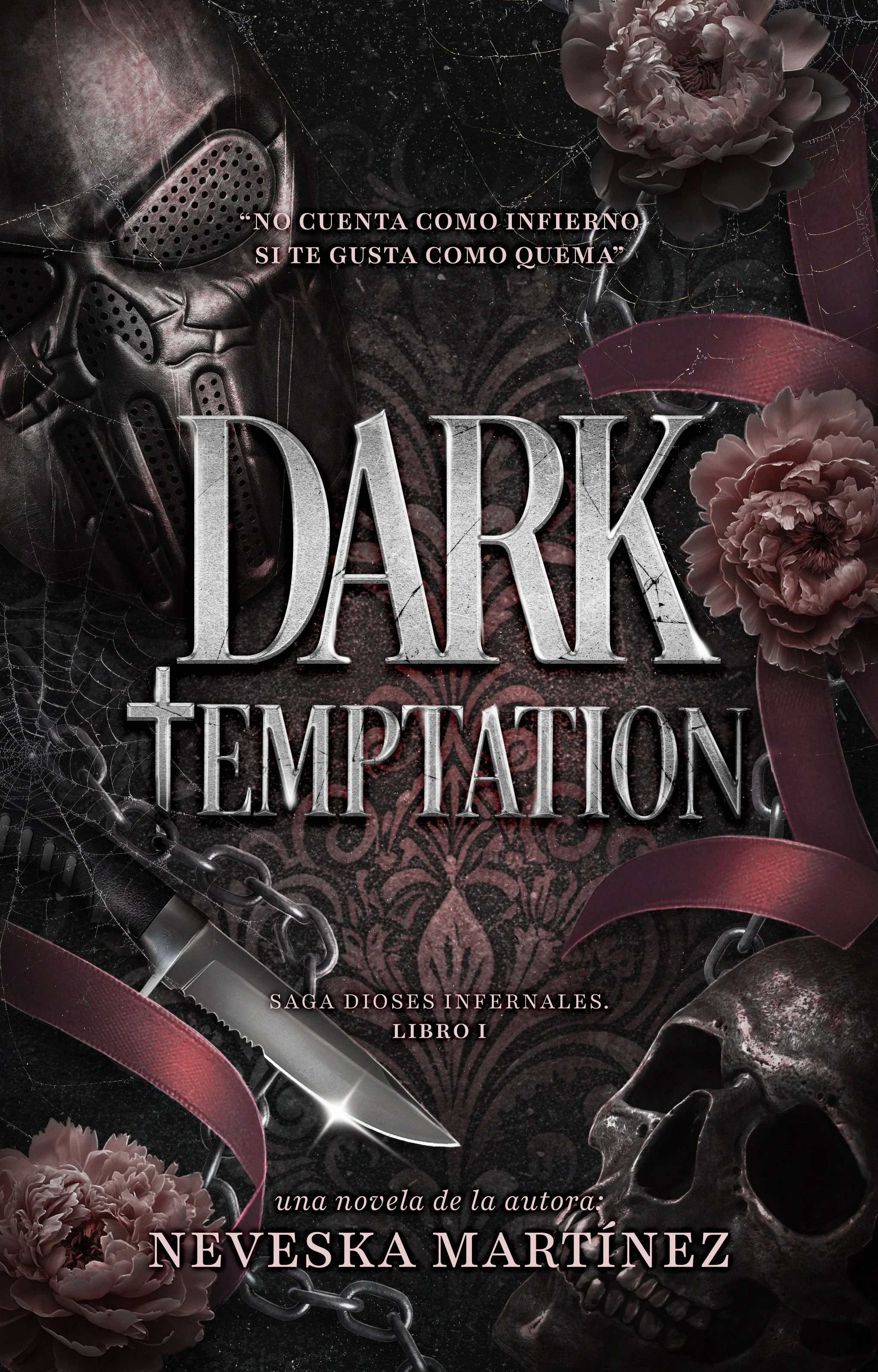 Portada de un libro titulado "Dark Temptation" con una frase en la parte superior que dice "No cuenta como infierno si te gusta como quemas". La portada tiene elementos como un casco, cadenas, rosas, una calavera, una sierra y telarañas, todo en tonos oscuros y rojos.