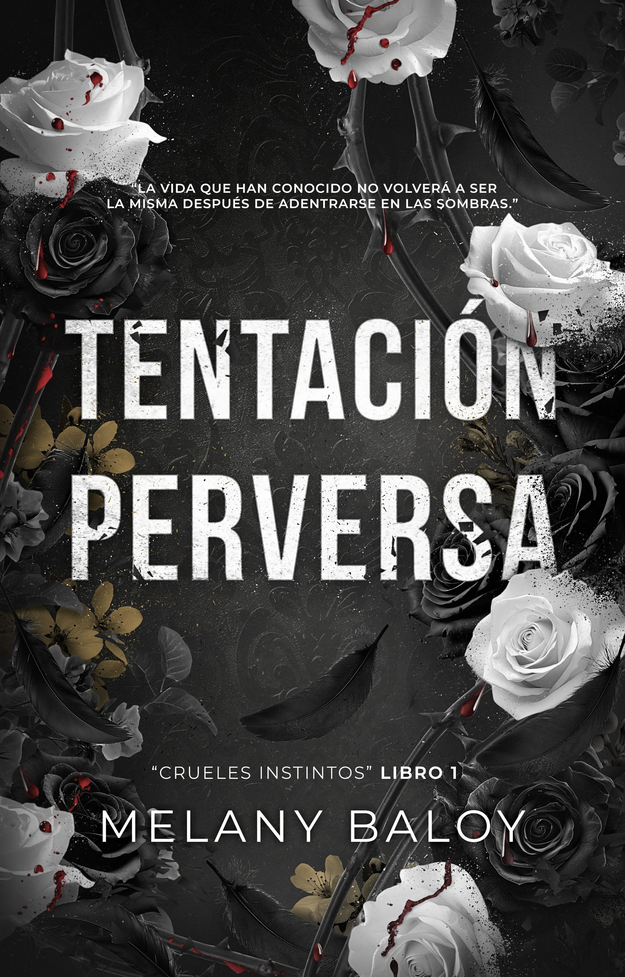 Portada del libro titulado 'Tentación Perversa' con fondo oscuro y rosas blancas y negras, algunas con gotas de sangre, y una cita que dice 'La vida que han conocido no volverá a ser la misma después de adentrarse en las sombras.'