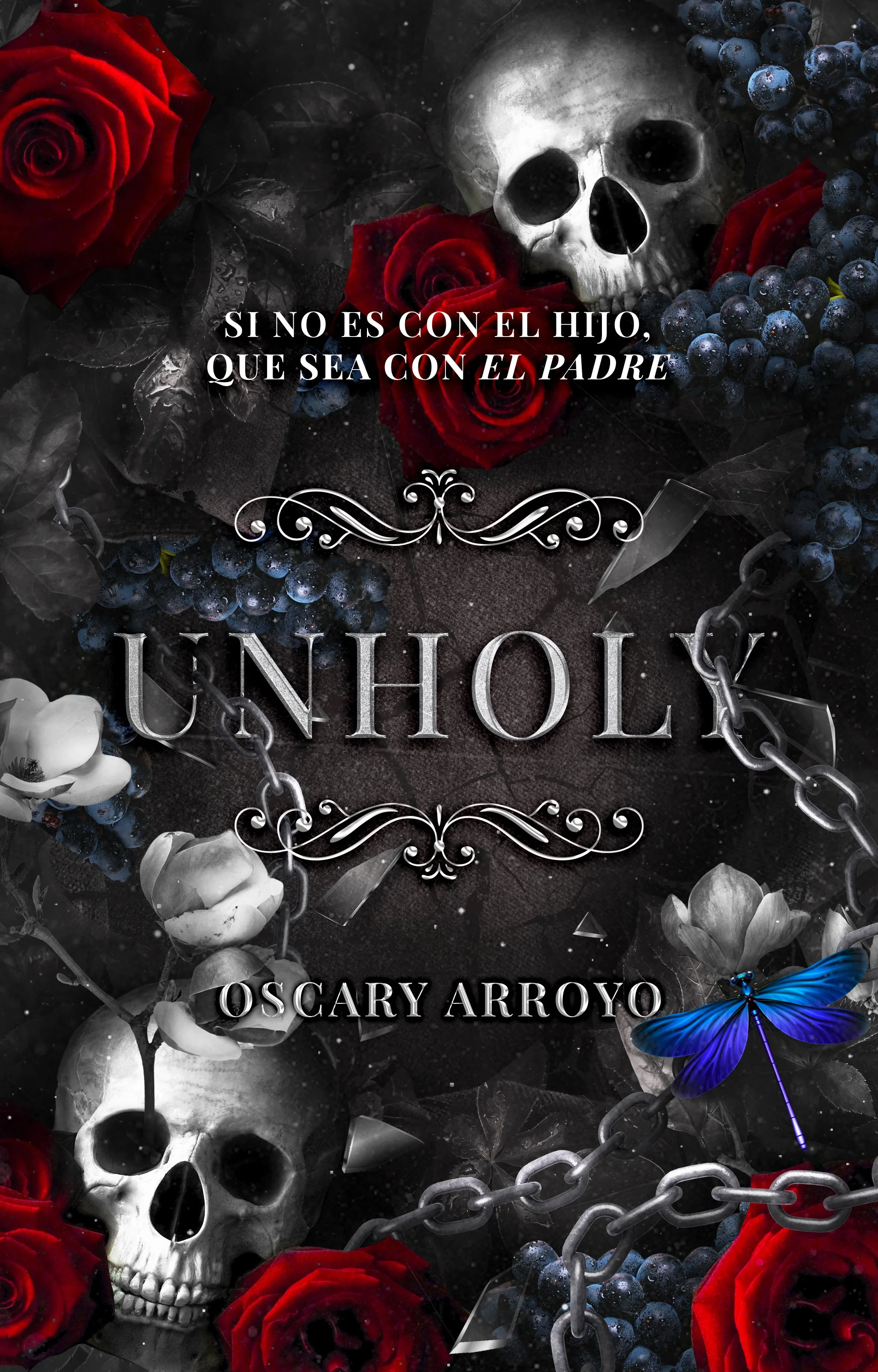 Portada del libro 'Unholy' de Oscary Arroyo, con calaveras, rosas rojas, uvas negras, cadenas y una mariposa azul en un fondo oscuro y misterioso.