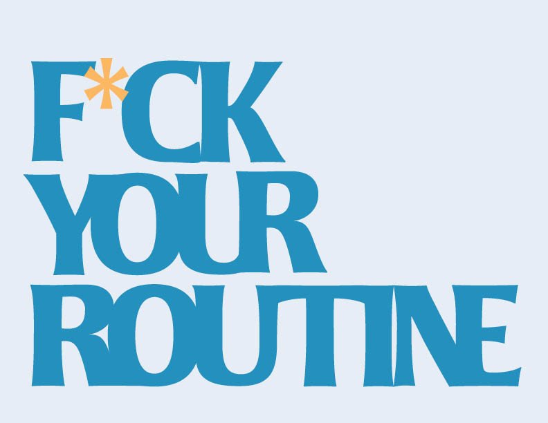 F*ck Your Routine Book