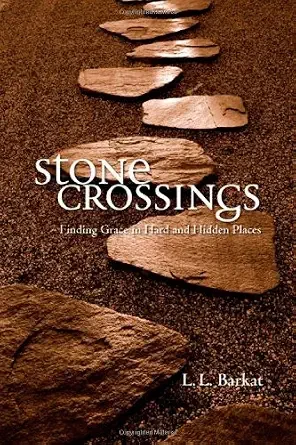 Stone Crossings: Finding Grace in Hard and Hidden Places
