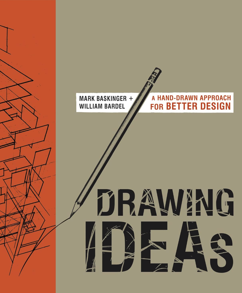 Book cover titled 'Drawing Ideas: A Hand-Drawn Approach for Better Design' by Mark Baskinger and William Bardel. The cover features a geometric sketch of building structures on an orange background on the left and a hand-drawn pencil pointing to the title on a gray background.