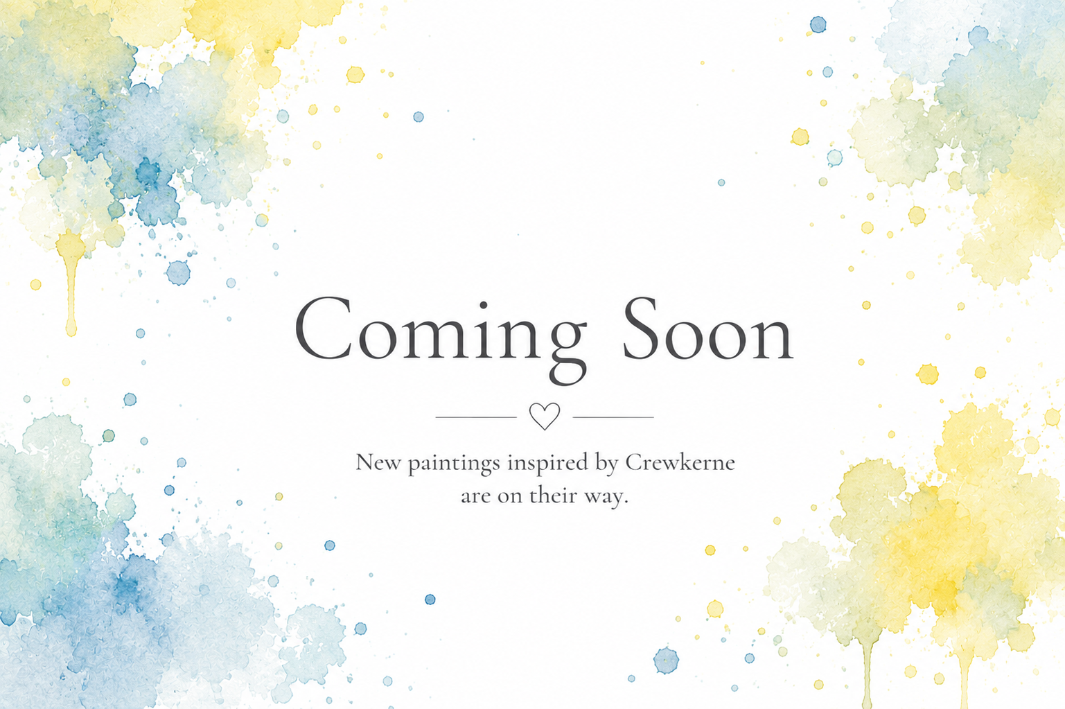 Announcement with watercolor splashes in yellow, blue, and green. Text reads 'Coming Soon' with a heart icon, and mentions new paintings inspired by Crewkerne are on their way.