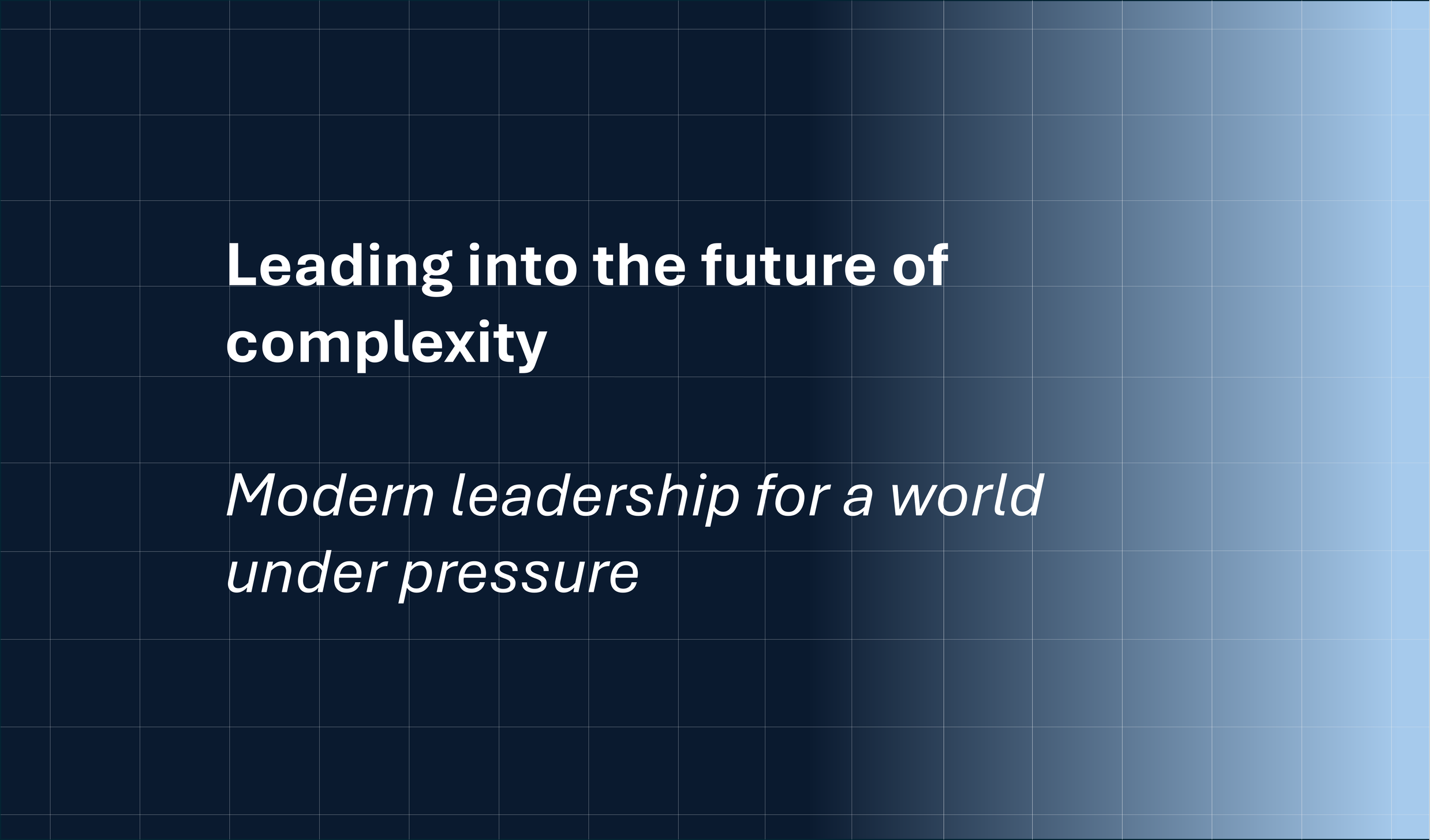 Title slide with dark blue gradient background, white text reading 'Leading into the future of complexity,' and a subtitle 'Modern leadership for a world under pressure'.