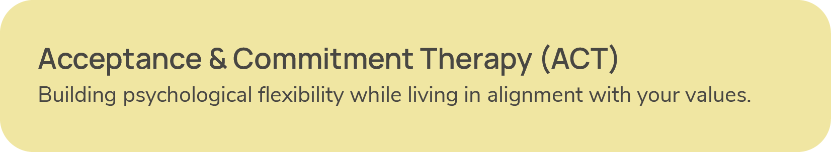 Text: Acceptance & Commitment Therapy (ACT) Building psychological flexibility while living in alignment with your values.