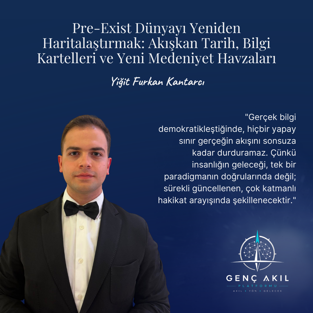 Pre-Exist Dünyayı Yeniden Haritalaştırmak: Akışkan Tarih, Bilgi Kartelleri ve Yeni Medeniyet Havzaları