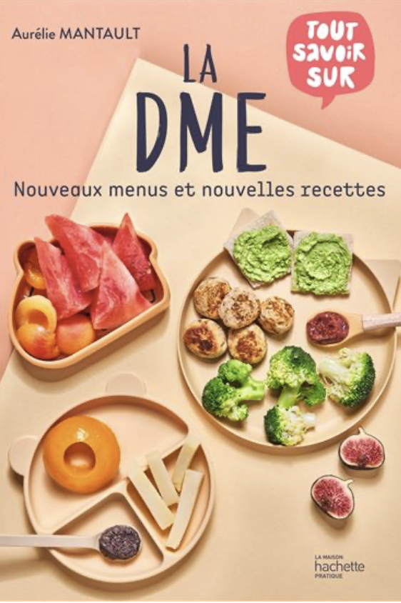 Couverture d'un livre en français avec le titre "La DME" d'Aurélie MANTAULT, montrant des idées de repas pour la diversification alimentaire menée par l'enfant, incluant des aliments variés comme fruits, légumes, et viandes, présentés dans des boîtes et assiettes.