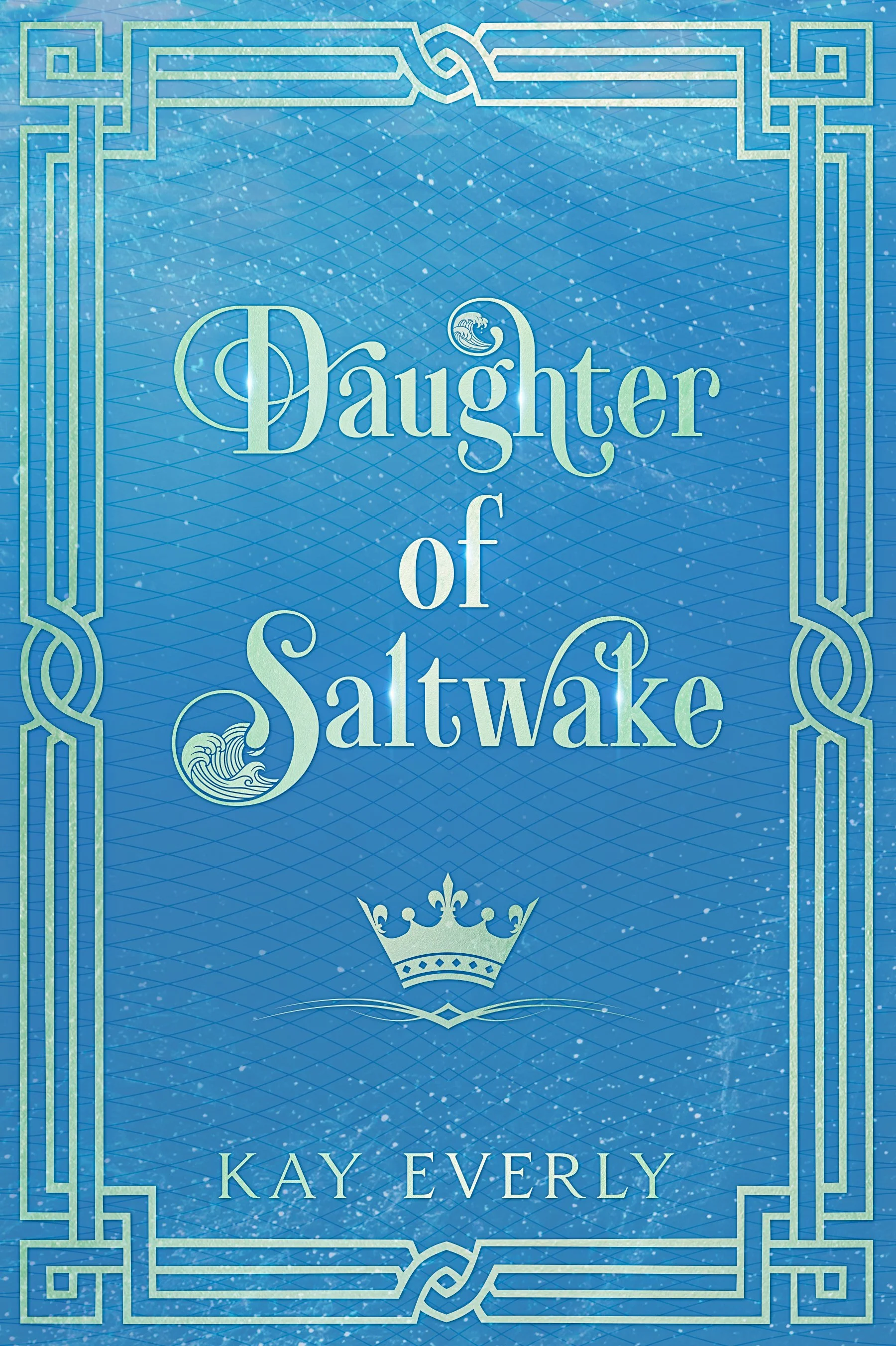 Book cover for Daughter of Saltwake by Kay Everly, featuring ornate geometric borders, elegant sea-glass green lettering, and small ocean-wave emblems on a blue background.