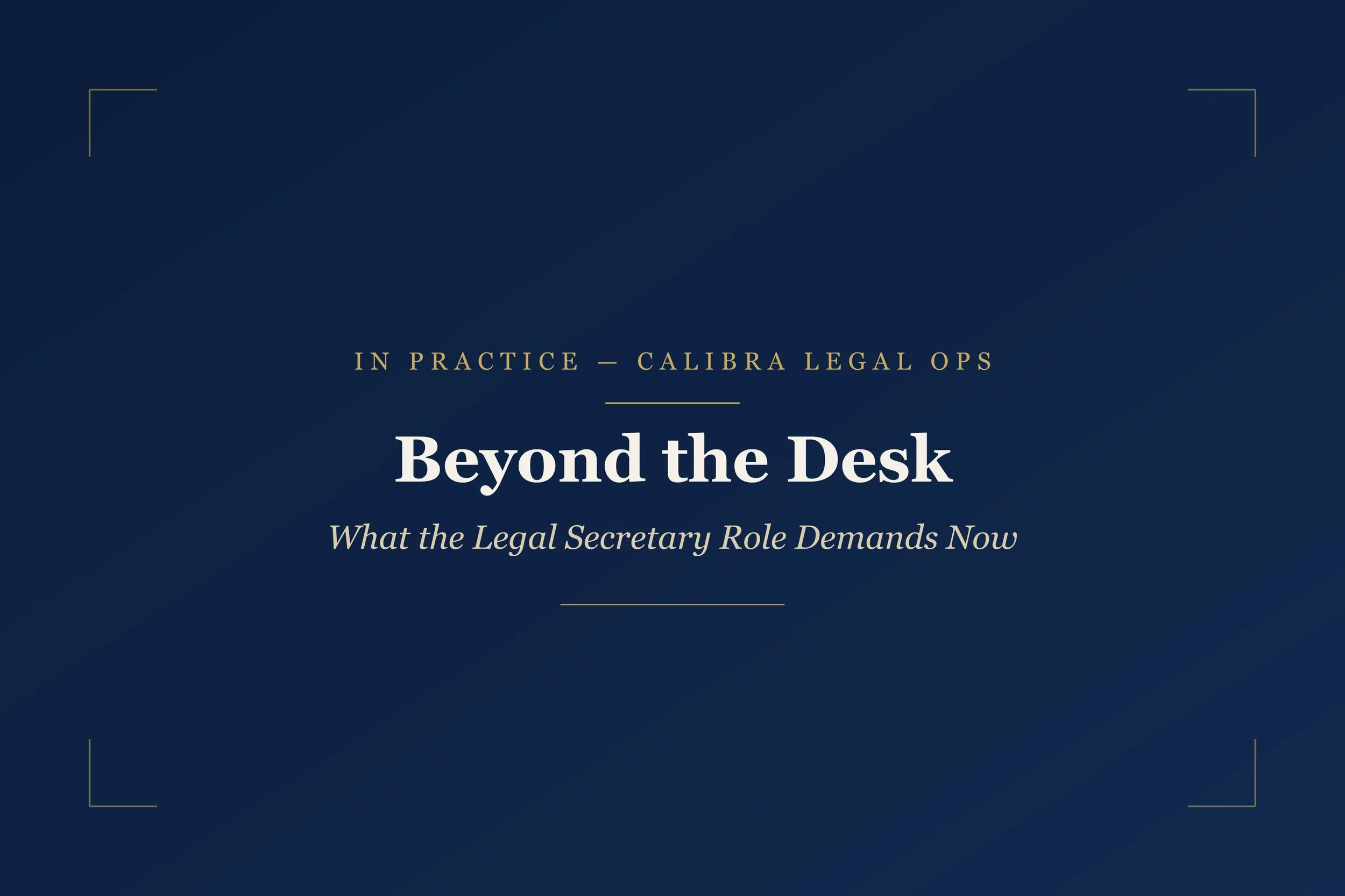 Beyond the Desk: What the Legal Secretary Role Demands Now