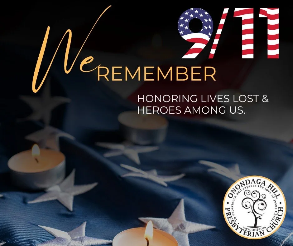 On this September 11, Onondaga Hill Presbyterian Church pauses to remember the lives lost, honor the courage of first responders and hold in prayer all those whose lives were forever changed.

A Prayer for September 11

Gracious and loving God,

We r