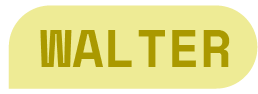Yellow rounded rectangle with the word “WALTER” in bold olive-green capital letters.
