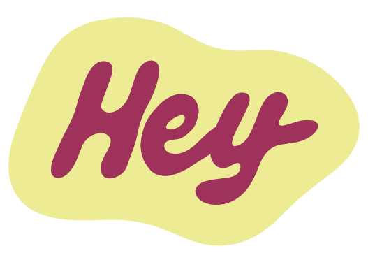 Stylized burgundy “Hey” lettering on a pale yellow abstract blob