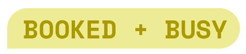 Yellow rounded banner reading “BOOKED + BUSY”