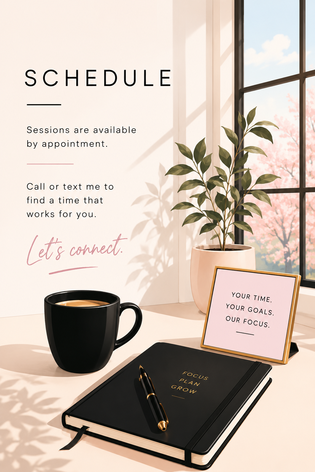 A schedule sign on a white table next to a black coffee mug, a black notebook titled 'Focus Plan Grow', a gold pen, and a small framed sign that reads 'Your time. Your goals. Our focus.' in a bright room with a large window and pink flowering trees outside.