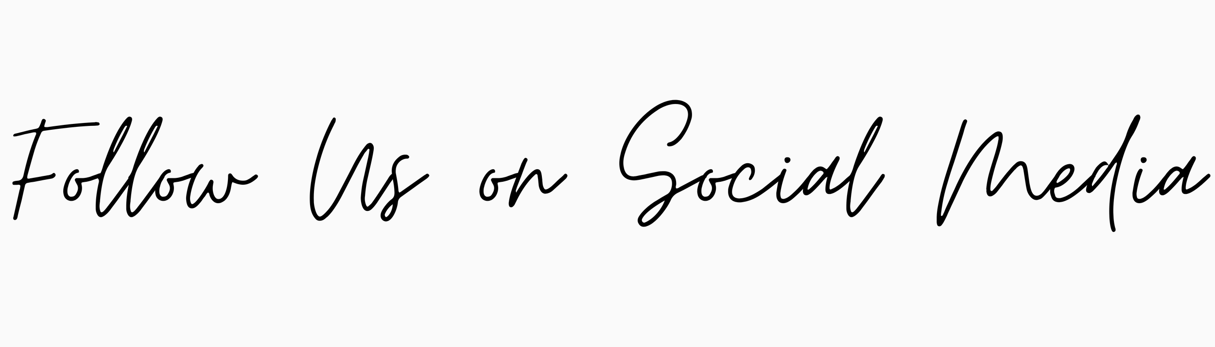 Text graphic that says 'Follow Us on Social Media' in black cursive font on a light gray background.