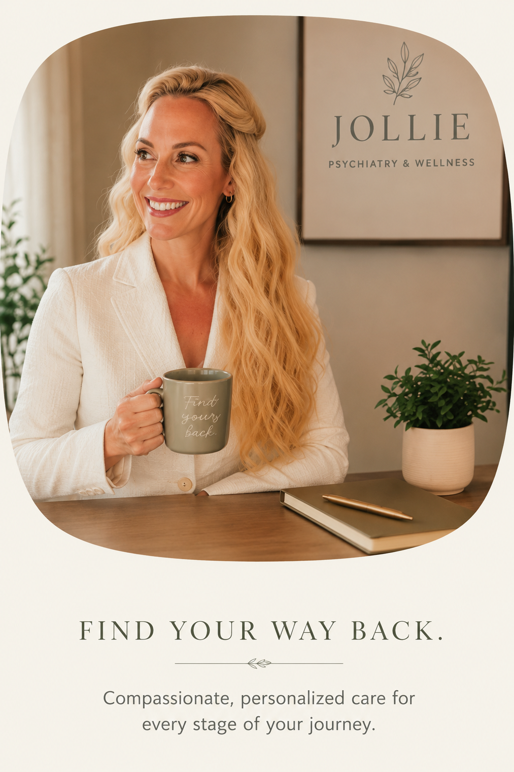 A woman with long, wavy blonde hair smiling while sitting at a desk, holding a mug with the words "Find your way back" written on it, in front of a sign that reads "JOLLIE psychiatry & wellness". There is a potted plant and a notebook with a pen on the desk.