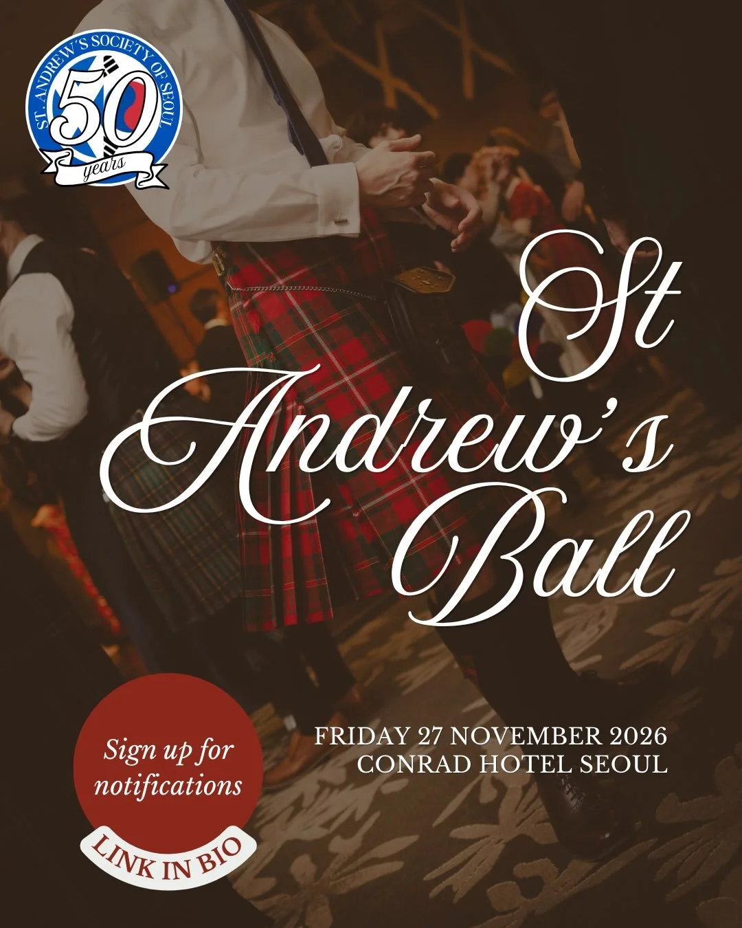 💾 SAVE THE DATE!

2026 St Andrew&rsquo;s Ball 🏴󠁧󠁢󠁳󠁣󠁴󠁿

🗓️ Friday, November 27
🕖 7PM ~ 4AM
📍 Conrad Hotel Seoul

👗 Black-Tie Event
🍾 Sparkling Wine Reception
🎟️ Free Raffle
🍽️ 5-course Meal
🏴󠁧󠁢󠁳󠁣󠁴󠁿 Haggis Course
🍷 Whisky, Beer, 