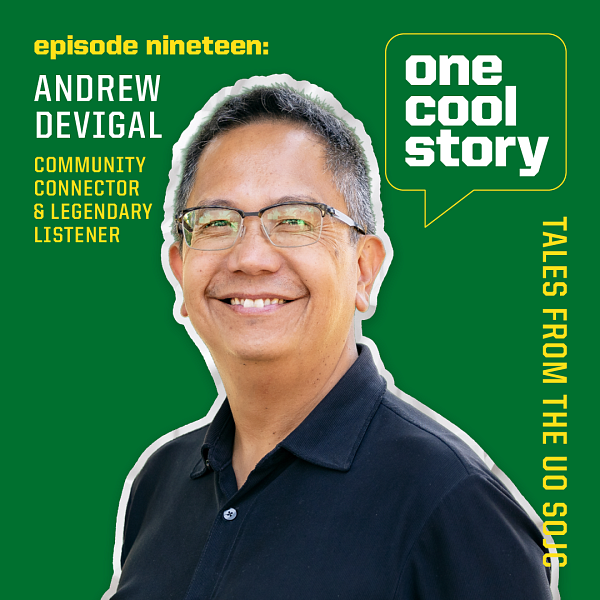 A smiling man with glasses and short gray hair. He is wearing a dark collared shirt, set against a green background with text about episode nineteen of a podcast called one cool story featuring Andrew Devigal, a community connector and legendary listener, sharing tales from the UO SO.