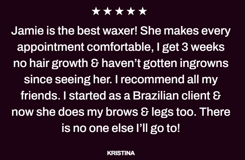 Customer testimonial praising a waxer named Jamie for effective waxing services, including hair removal from brows and legs, recommending to friends, with five stars at the top and the name Kristina at the bottom.