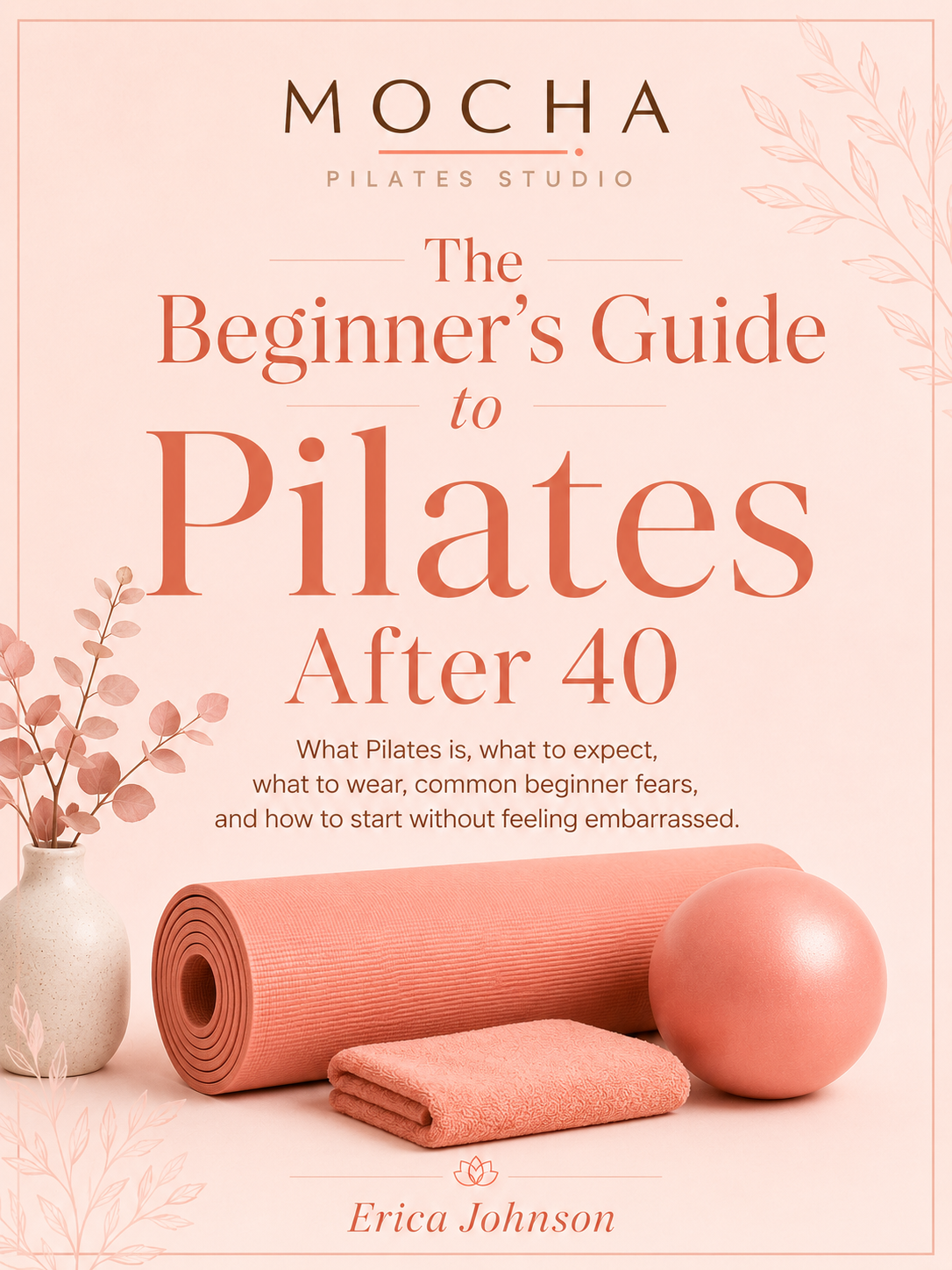 Cover of a book titled "The Beginner's Guide to Pilates After 40" by Erica Johnson, featuring pink pilates equipment and a vase with pink foliage on a pink background.