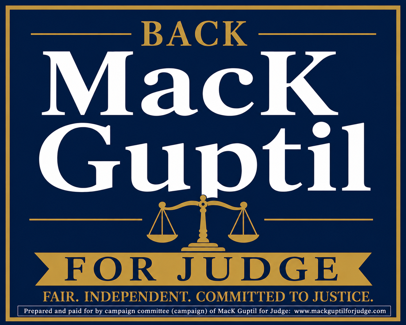 Campaign sign for MacK Guptill for judge featuring a blue background with gold and white text, a scale of justice graphic, and the message "Back MacK Guptill for Judge: Fair. Independent. Committed to Justice."