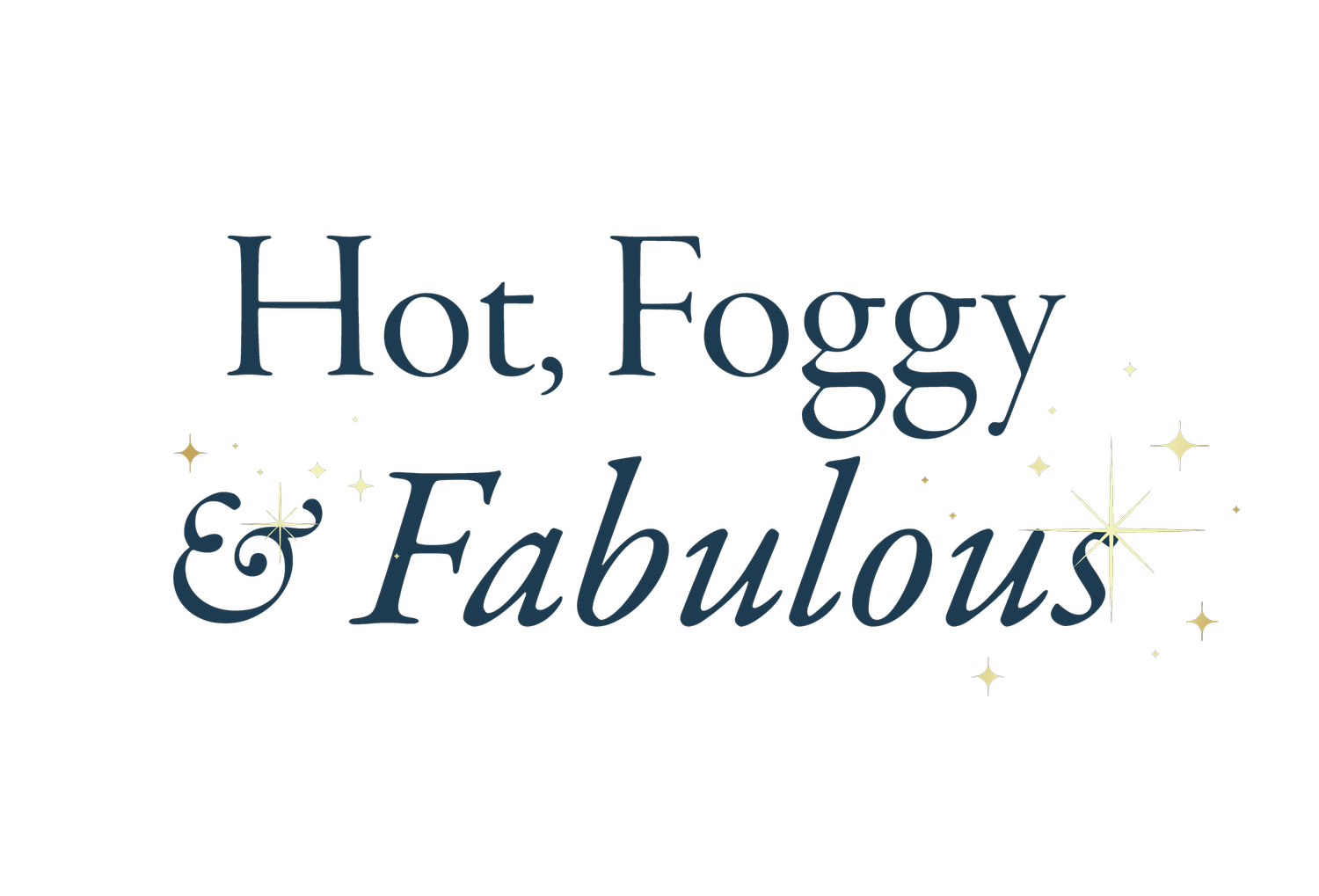 Hot, Foggy &amp; Fabulous