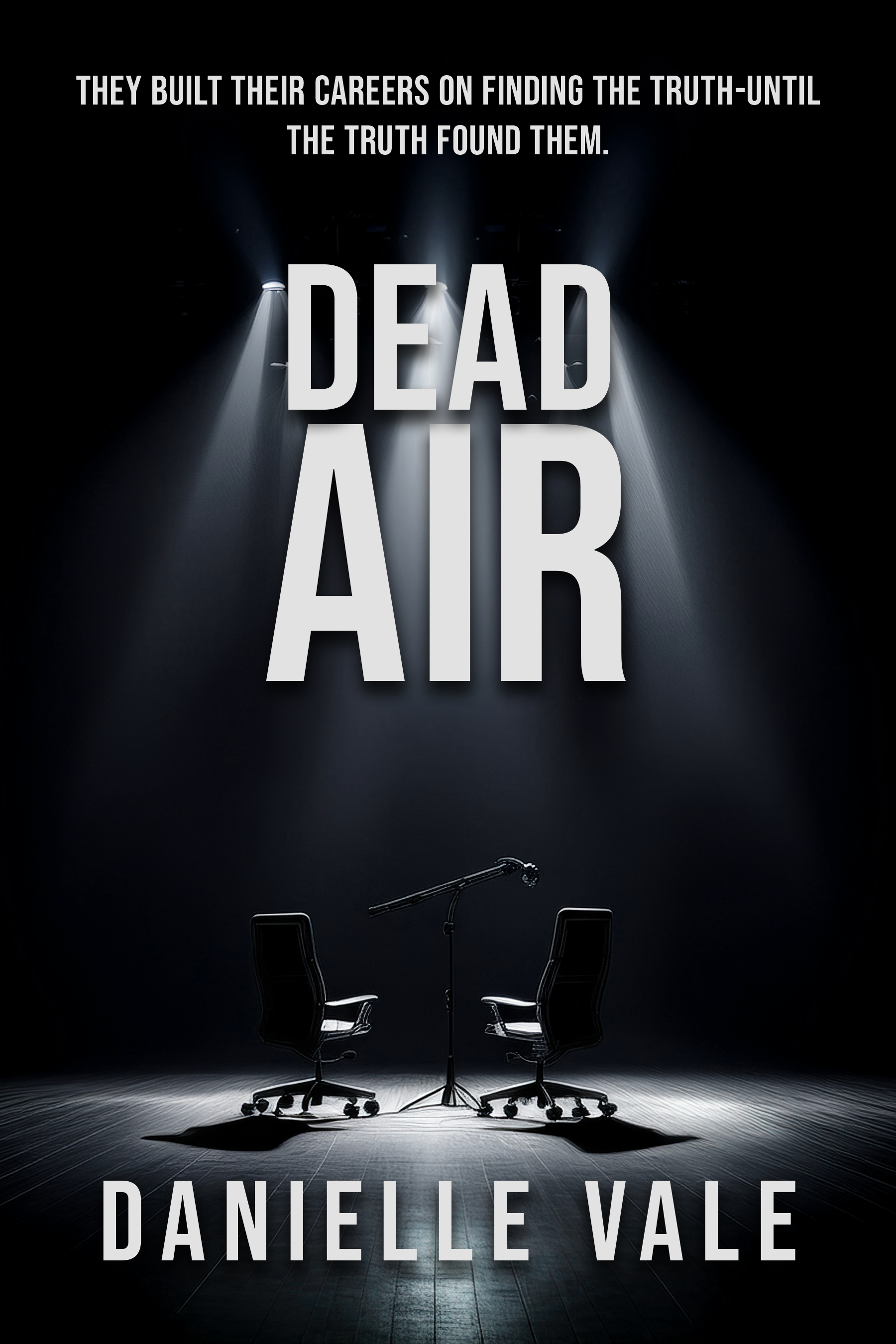 Dark stage with three office chairs and a microphone in the center, illuminated by a spotlight. Text overlay says, 'They built their careers on finding the truth-until the truth found them.' The title 'Danielle Vale' is at the bottom.