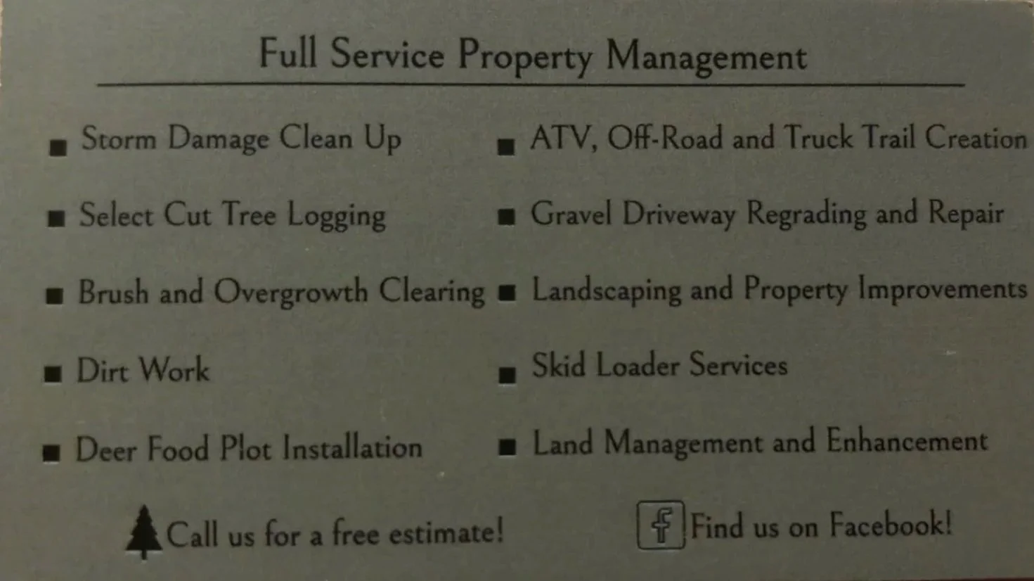A flyer for full service property management including storm damage cleanup, tree logging, brush clearing, dirt work, deer food plot installation, ATV and off-road trail creation, gravel driveway repair, landscaping, skid loader services, land management, and property improvements. It features a Facebook icon and a note to call for a free estimate.
