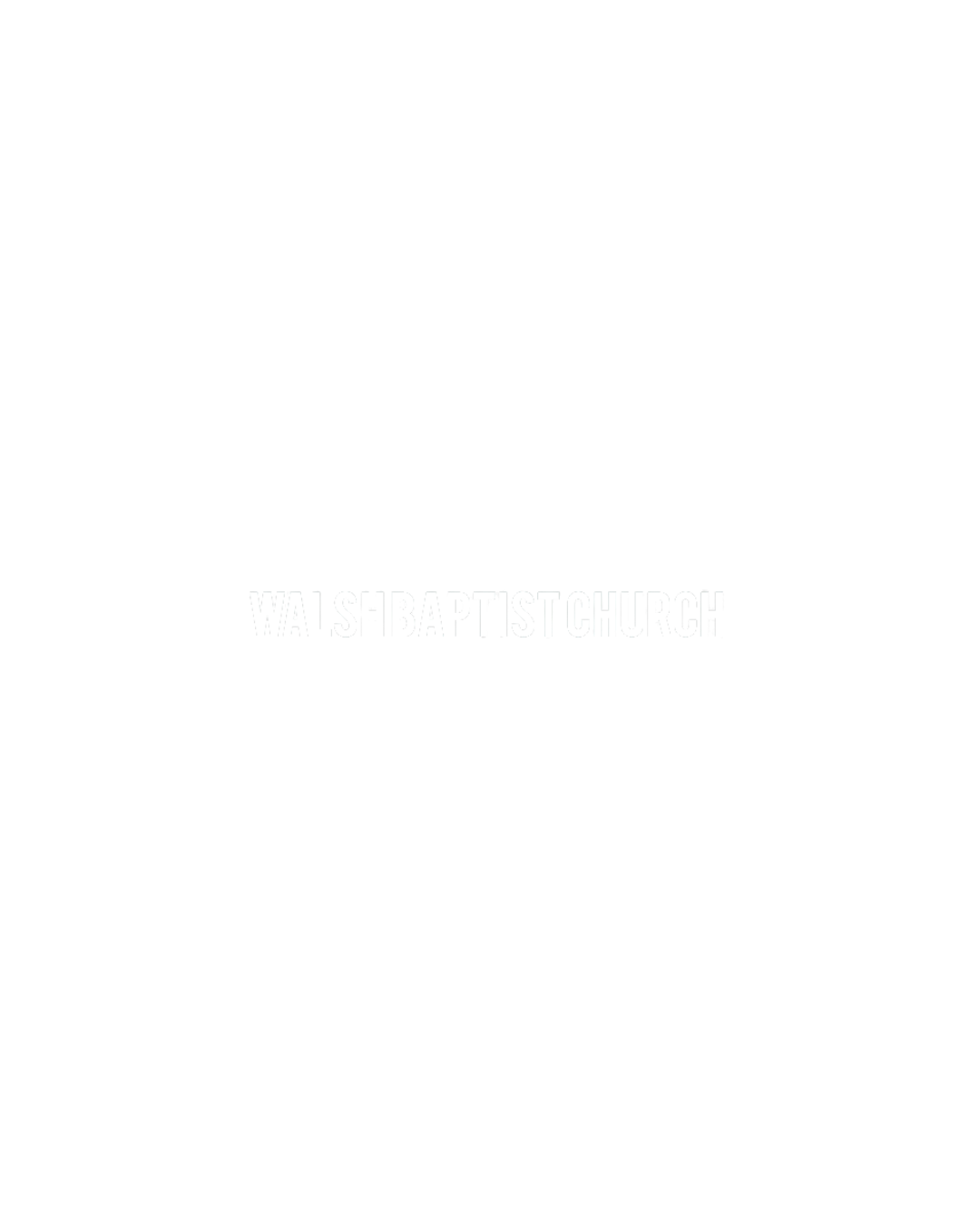 Black and white poster with large text that reads 'WALSHBAPTISTCHURCH' in the center.