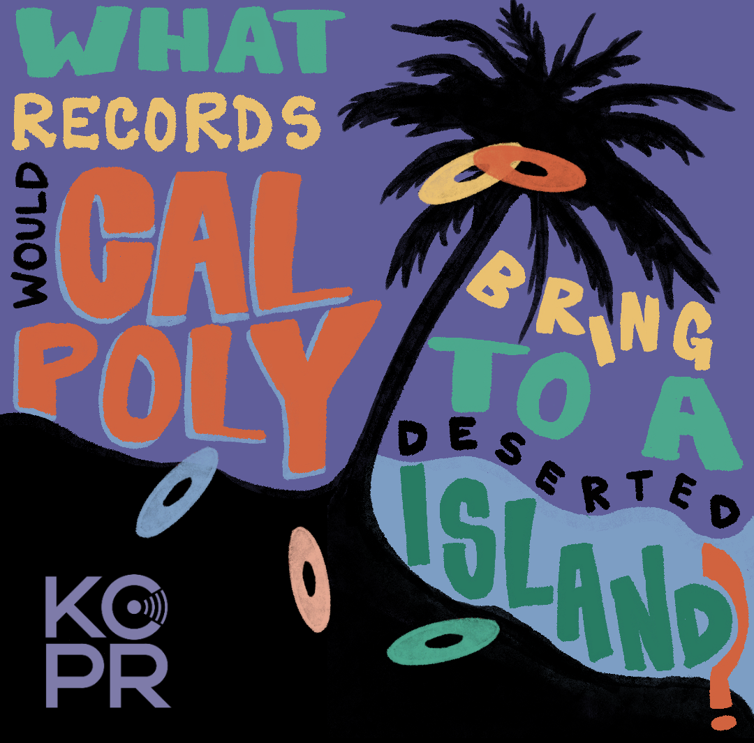 We asked the Cal Poly community, “What one record would you take to a deserted island?”