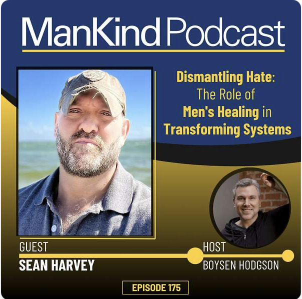 ManKind Podcast (October 2024): How to Dismantle Hate and Bridge Polarized Divides with Sean Harvey