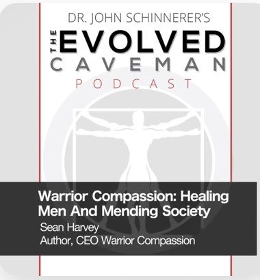 The Evolved Caveman Podcast (January 2025): Warrior Compassion - Healing Men and Mending Society