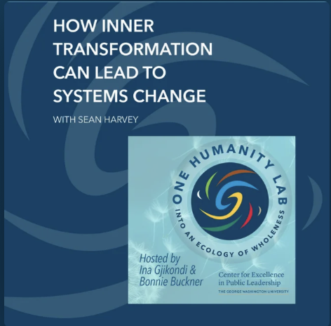 GW One Humanity Lab (August 2023): How Inner Transformation Can Lead to Systems Change with Sean Harvey