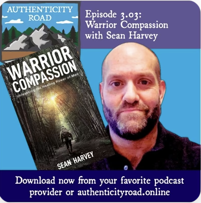 Authenticity Road Podcast (January 2024): Warrior Compassion with Sean Harvey