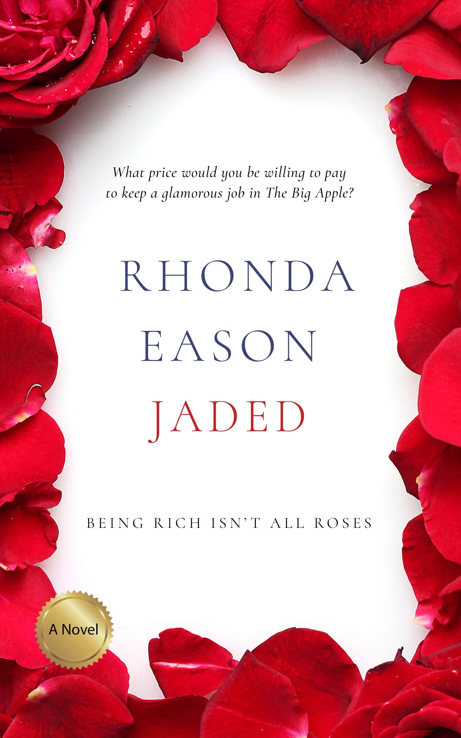 Book cover with a white background surrounded by red rose petals. The title is "Jaded" by Rhonda Eason, with a subtitle "Being Rich Isn’t All Roses" and a gold seal reading "A Novel".