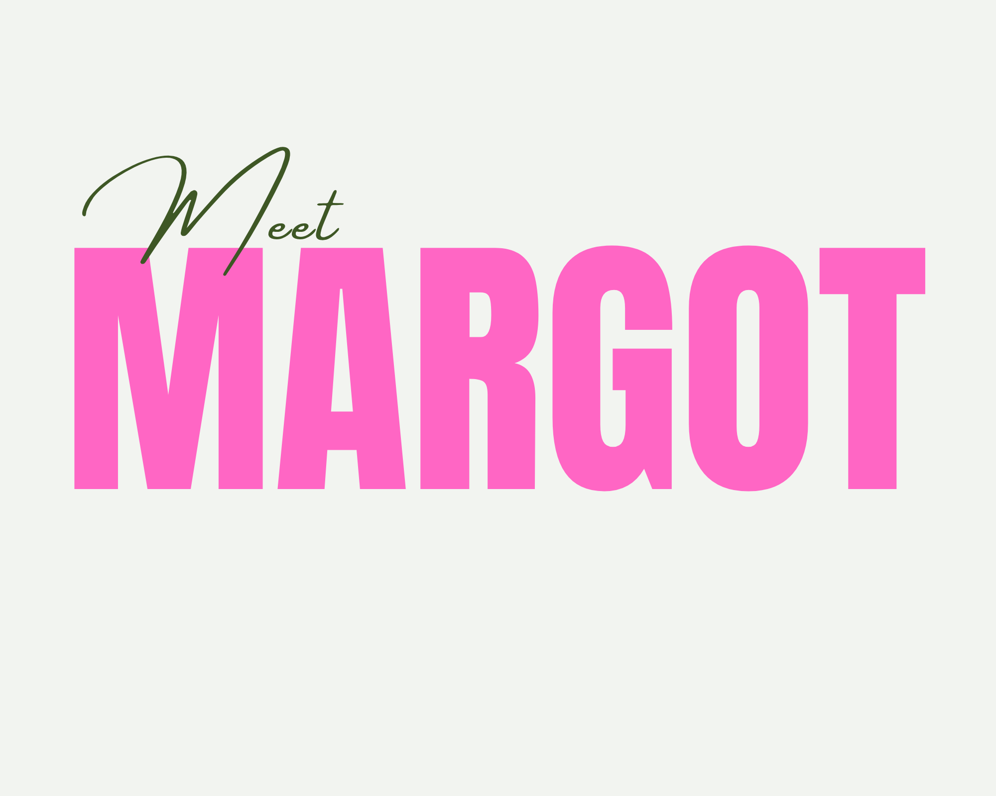Text that says 'Meet MARGOT' with 'Meet' in small, cursive green font and 'MARGOT' in large, bold pink letters on a light background.