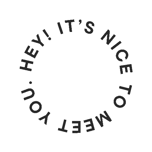 Text in a circle that says 'Hey! It's nice to meet you!'