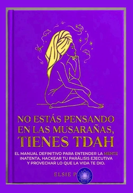 NO ESTÁS PENSANDO EN LAS MUSARAÑAS, TIENES TDAH - EL MANUAL DEFINITIVO PARA ENTENDER LA MENTE I