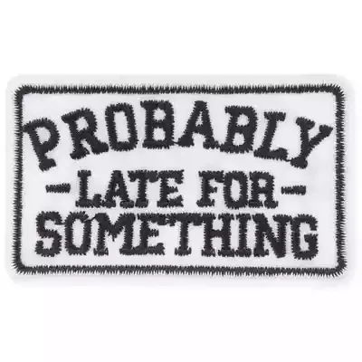 Probably Late for Something
