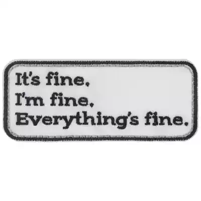 It's fine. I'm fine. Everything's fine.