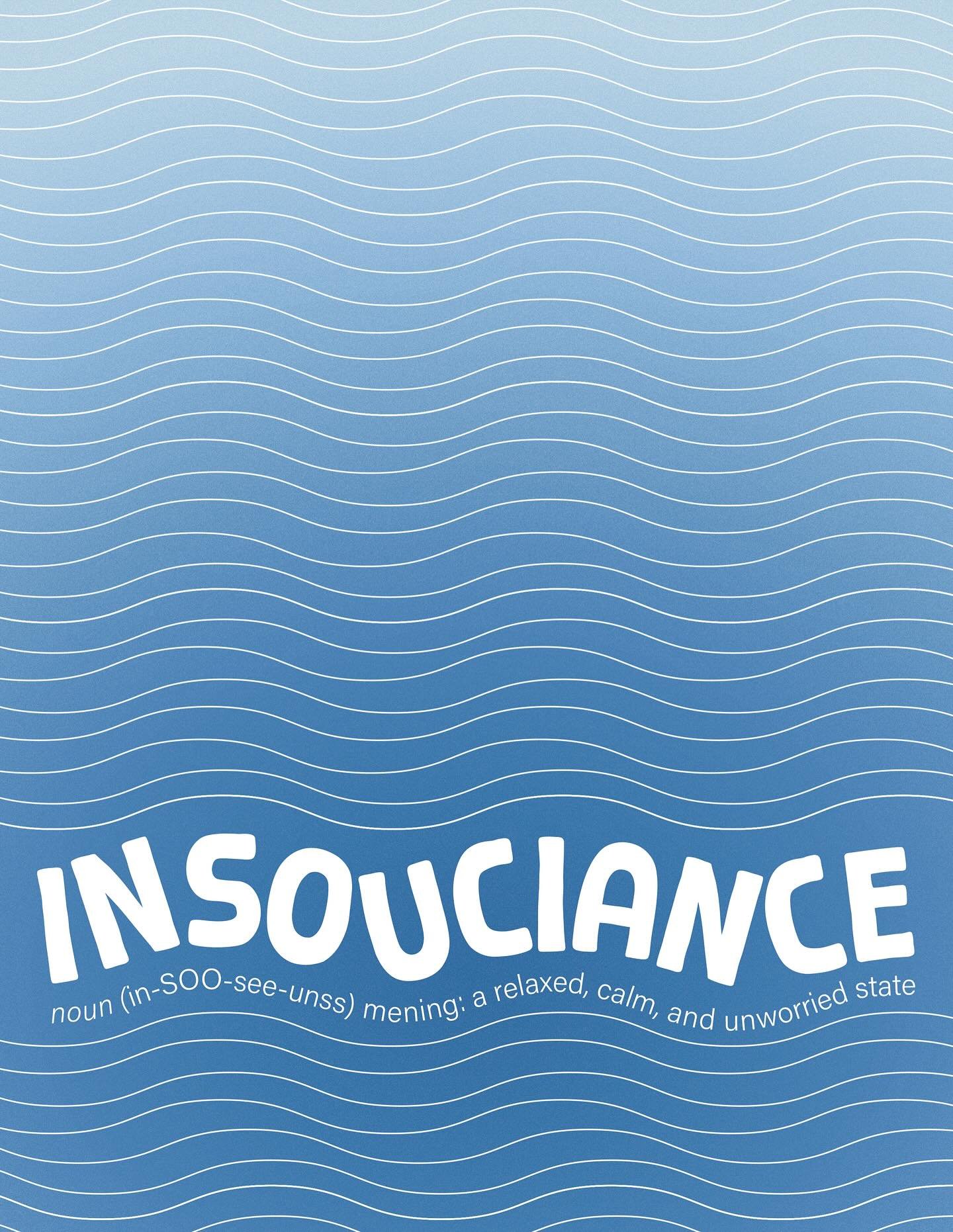 poster #4 &mdash; insouciance (noun) meaning: a relaxed, calm, and unworried state
