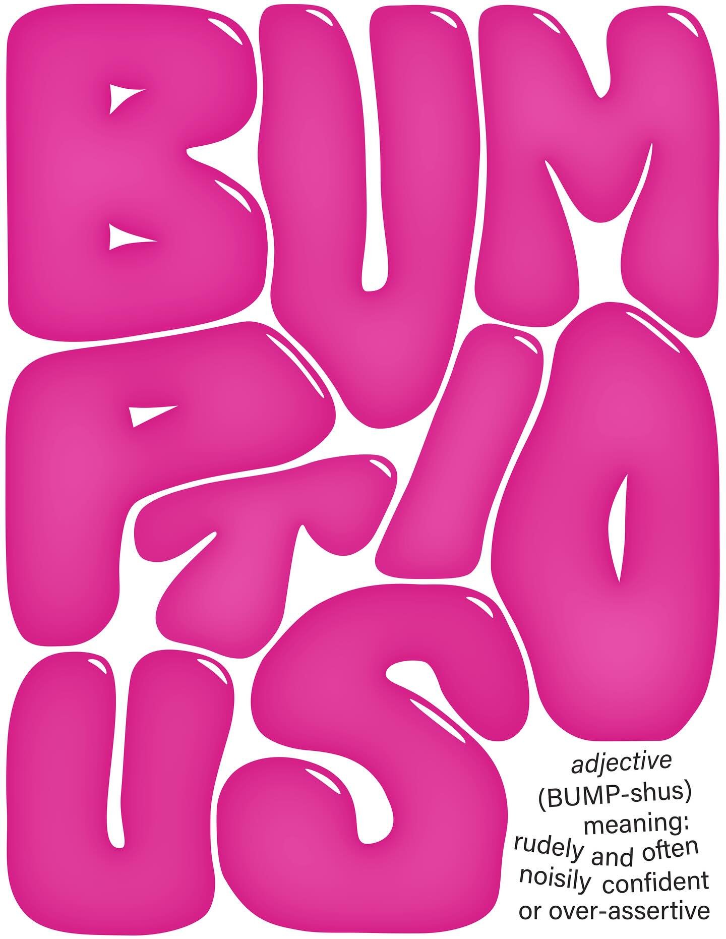 poster #3 &mdash; bumptious (adjective) meaning: rudely and often noisily confident or over-assertive
