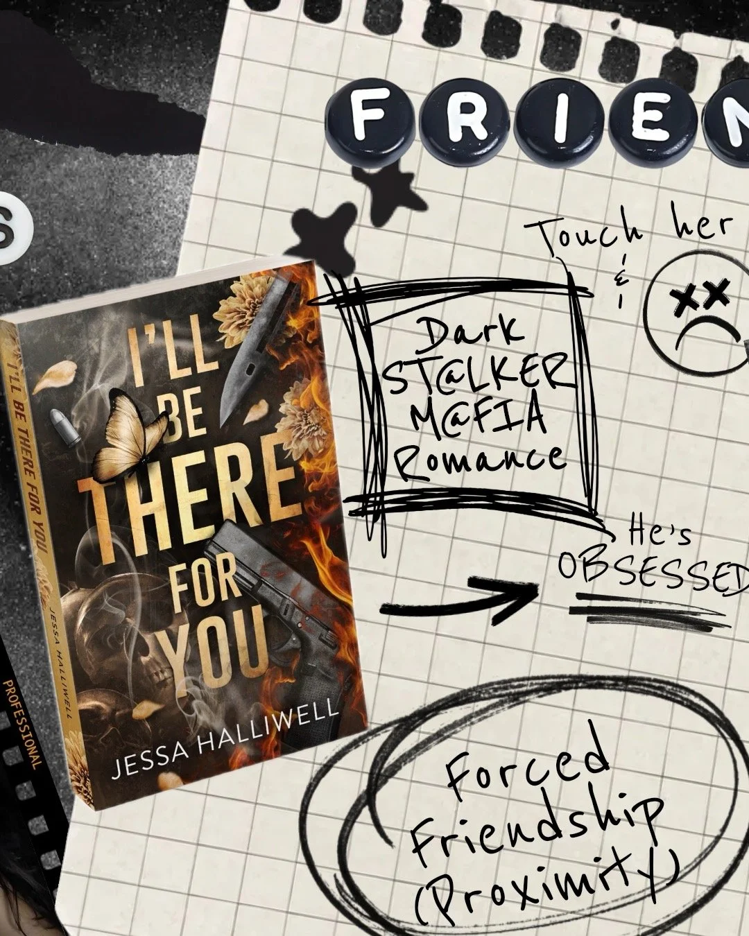 A notebook with handwritten notes and sketches, a book titled 'I'll Be There for You' by Jessa Halliwell, and circular letter tiles spelling 'FRIEND.' The notes mention themes such as dark stalker mafia romance and obsessive behavior, with annotation