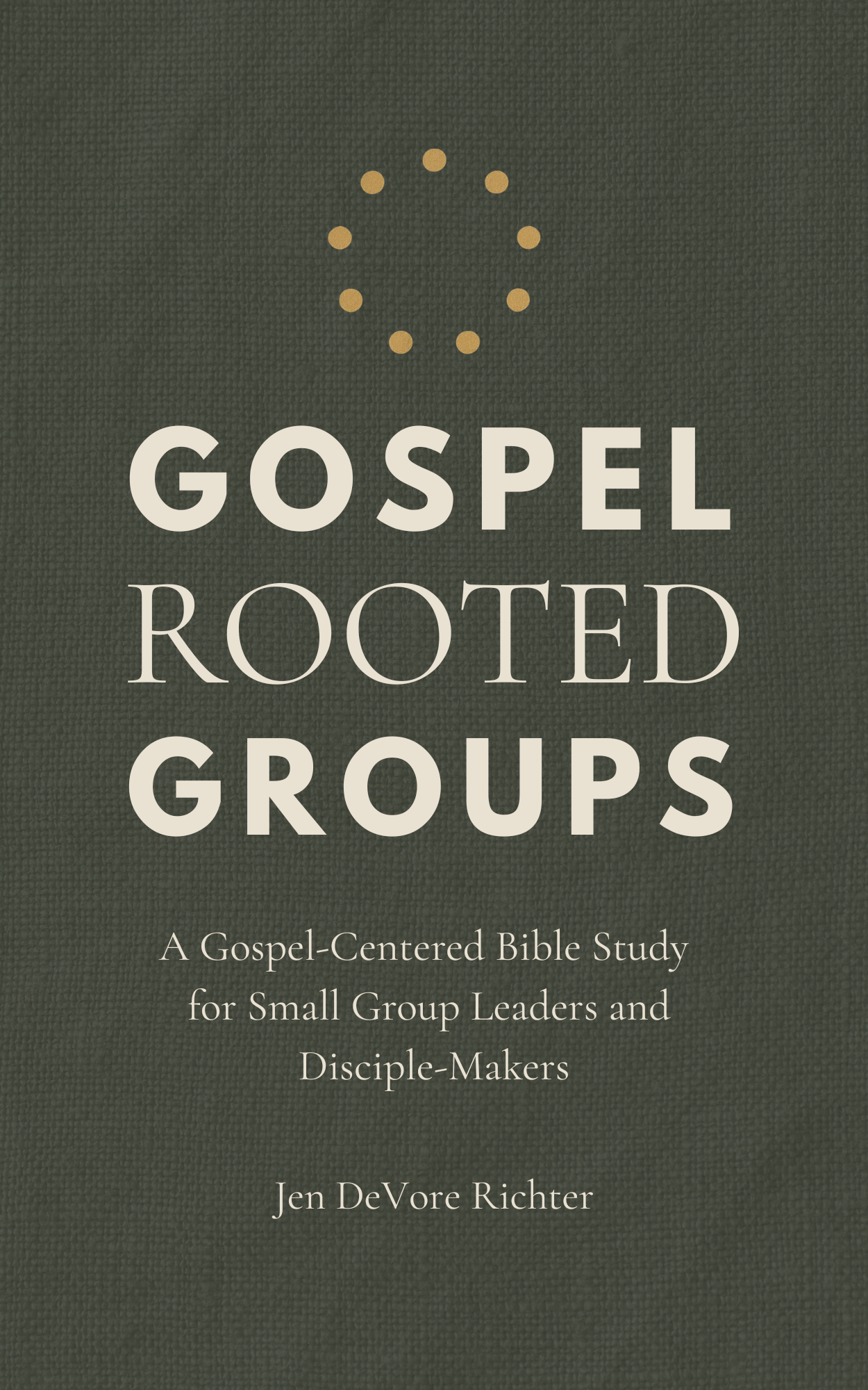Book cover titled 'Gospel Rooted Groups' by Jen DeVore Richter, featuring a dark green textured background and a circular pattern of small yellow dots at the top.
