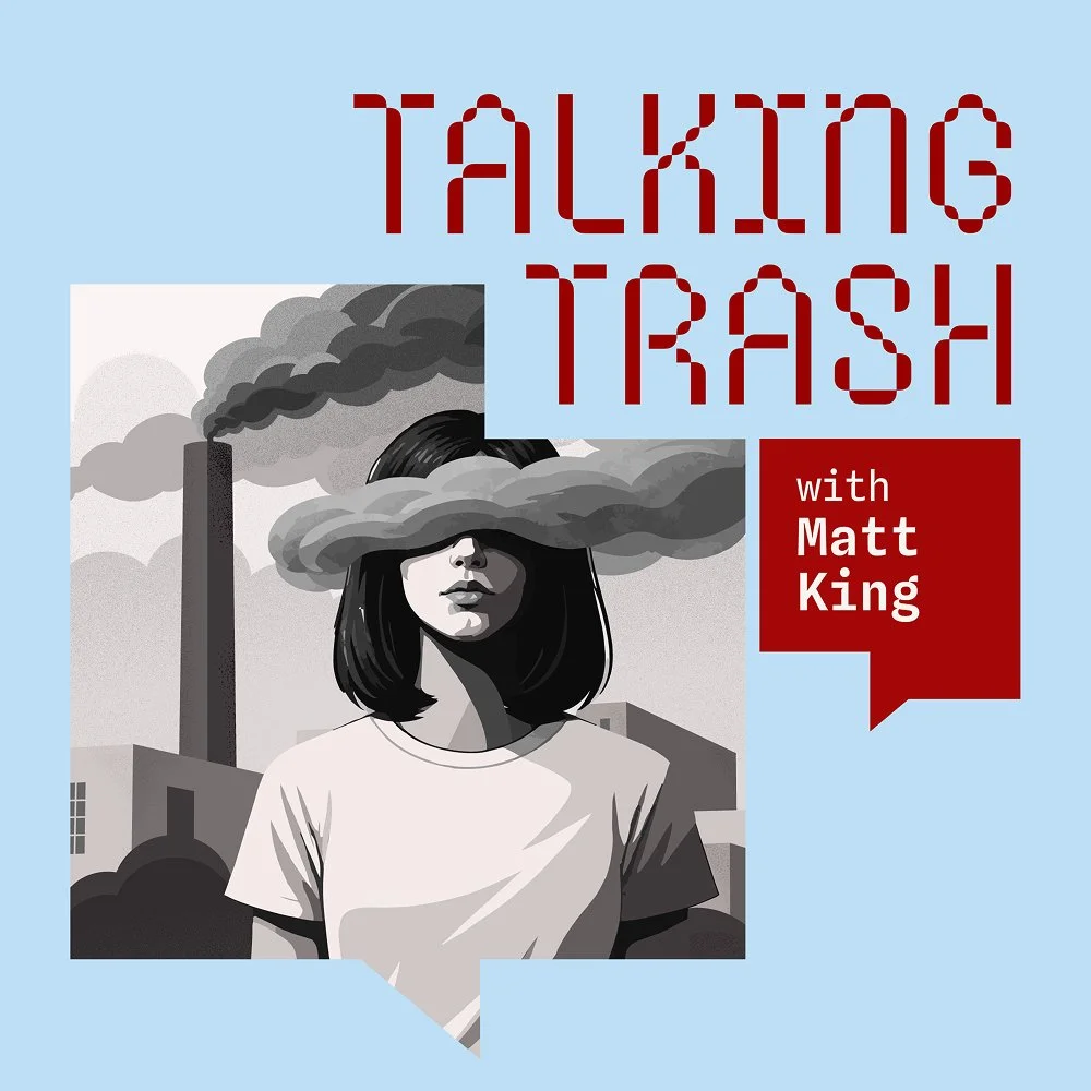 A podcast cover titled 'Talking Trash with Matt King' featuring an illustration of a woman with black hair wearing a t-shirt. Her eyes are obscured by a cloud of smoke or pollution, with industrial smoke stacks in the background.