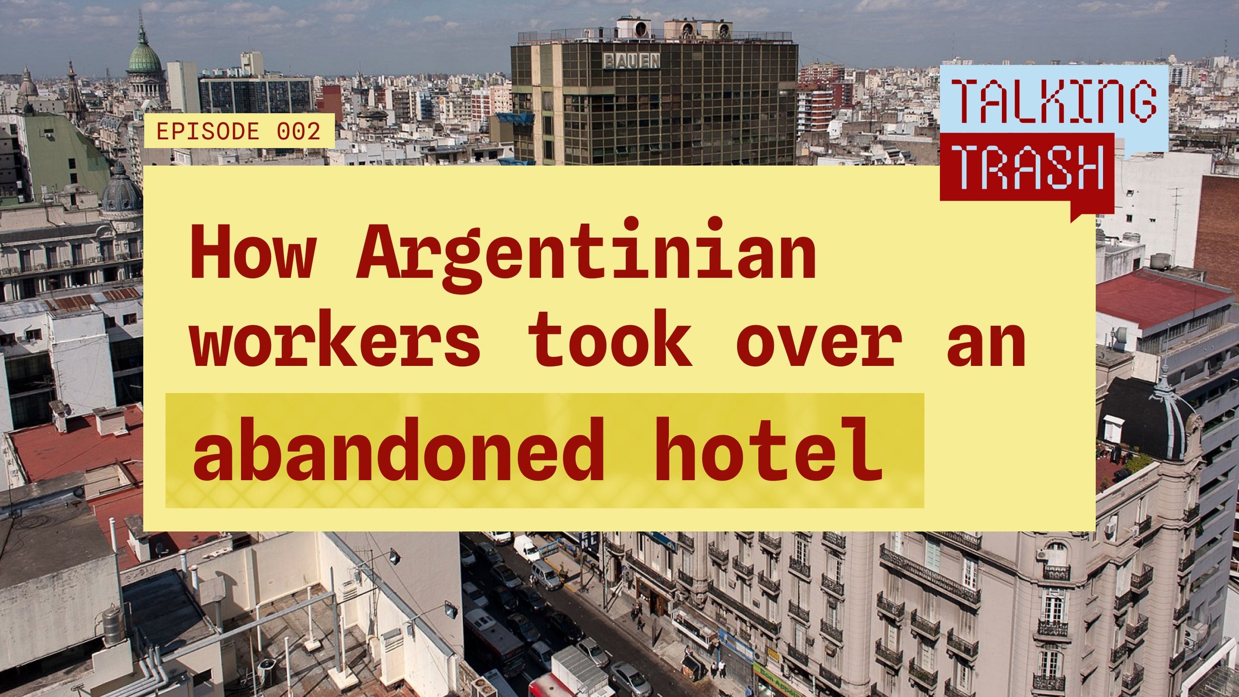 Ep 002: How Argentinian workers took over an abandoned luxury hotel