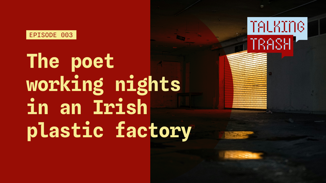 Ep 003: The poet working nights in an Irish plastic factory