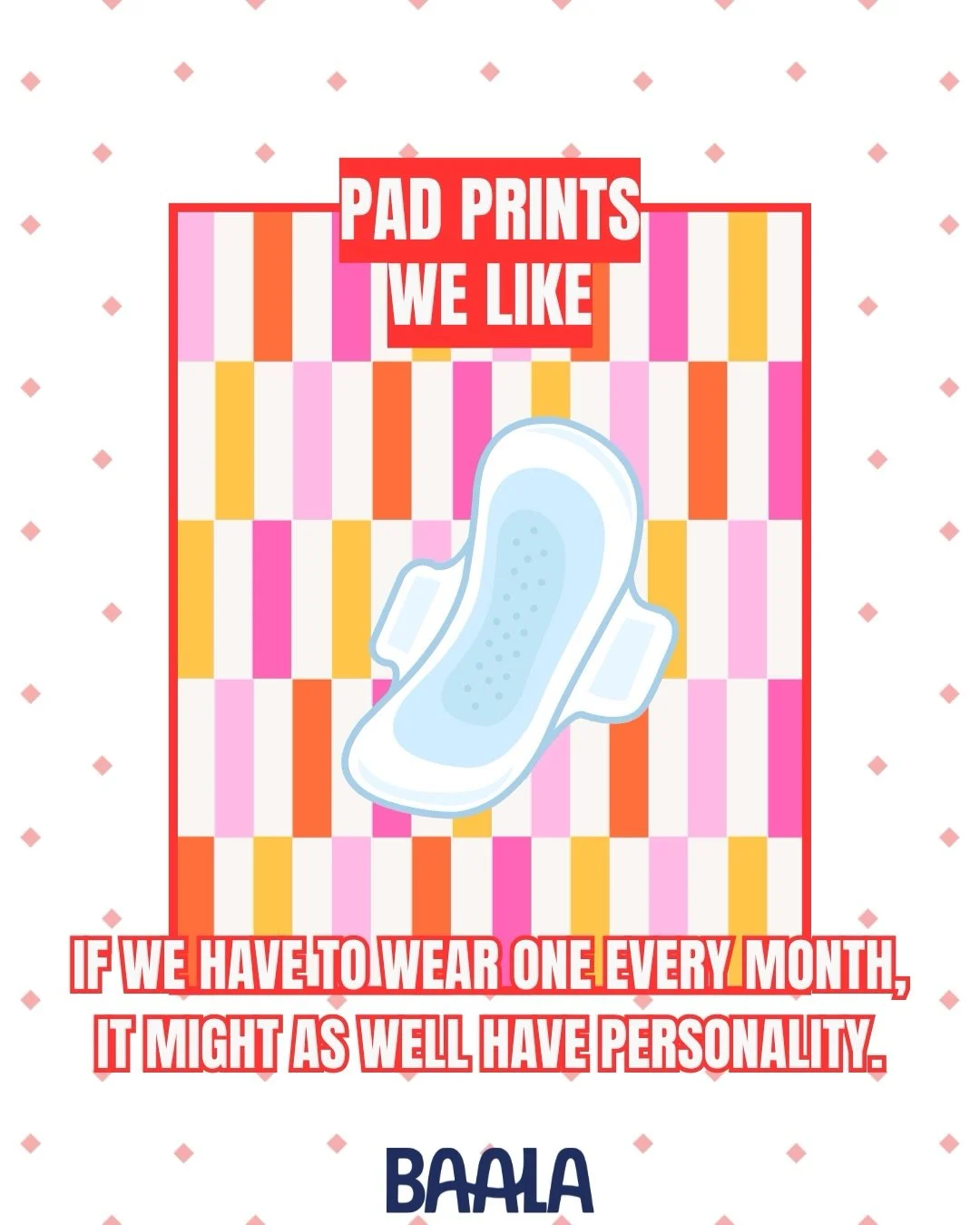 What if your pads came with prints as cute as your favourite outfit? 
We&rsquo;re thinking flowers, funky doodles, tiny hearts and everything in between.

What&rsquo;s going on your dream pad? Tell us below!