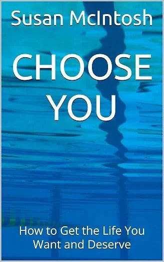 Book cover of Choose You: How to Get the Life You Want & Deserve by Susan McIntosh.